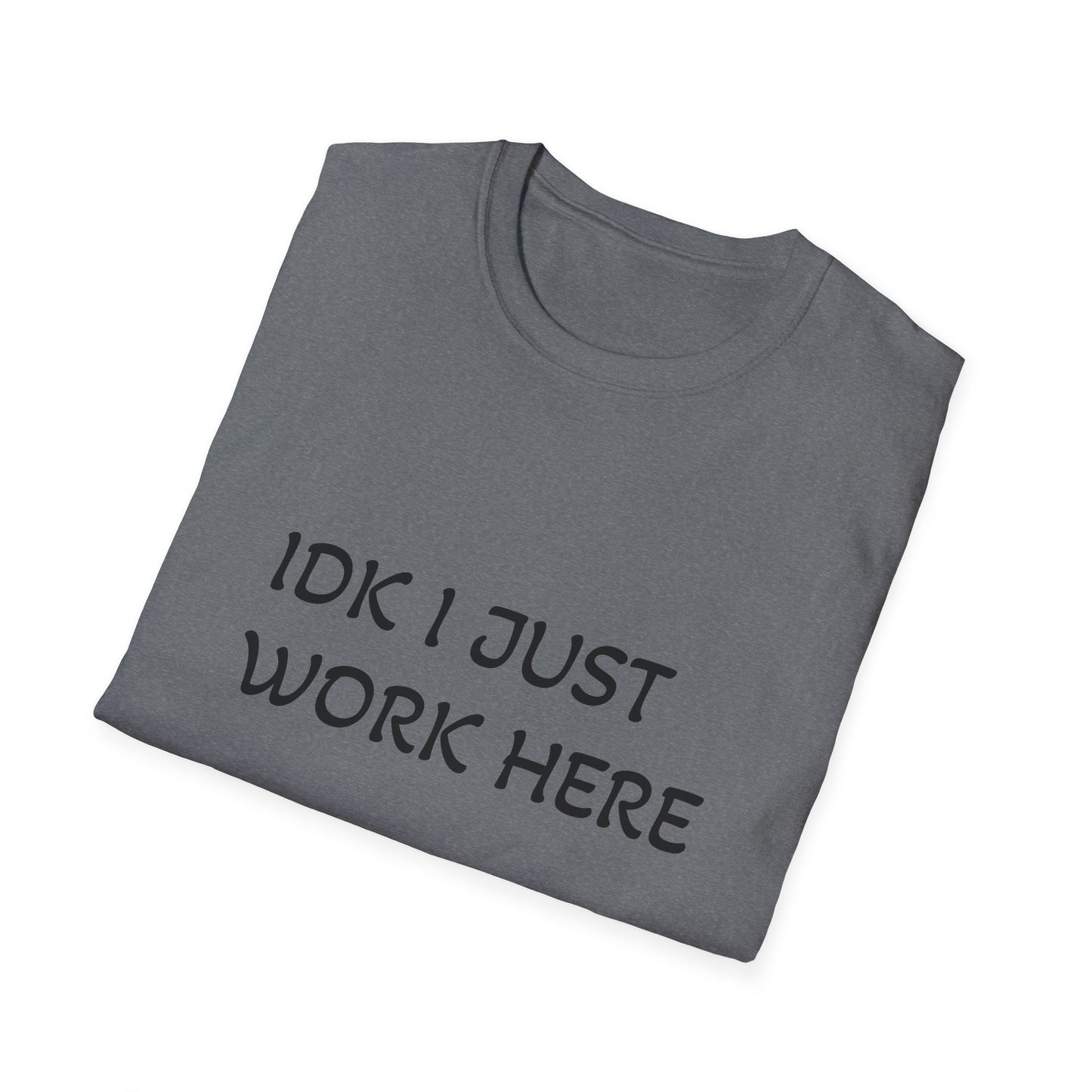 I don't know I just work here - Unisex Softstyle T-Shirt