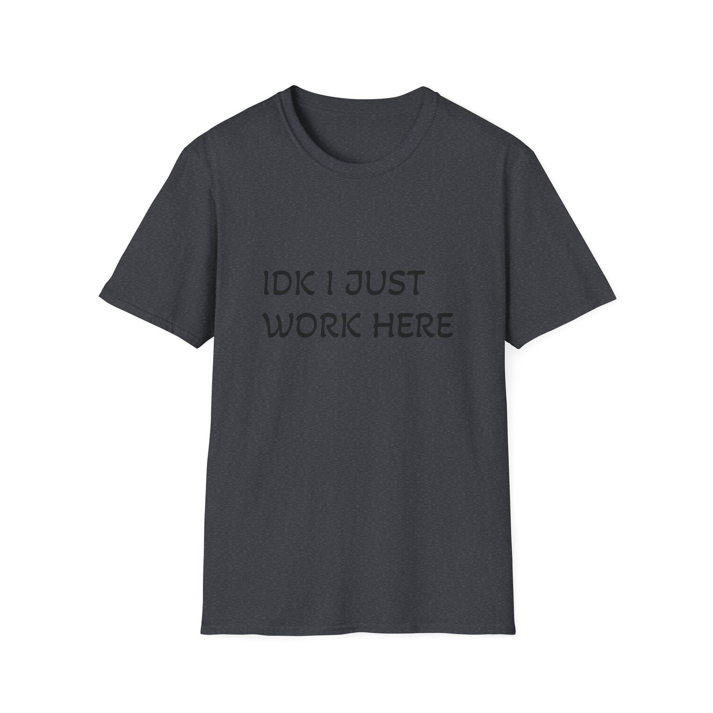 I don't know I just work here - Unisex Softstyle T-Shirt