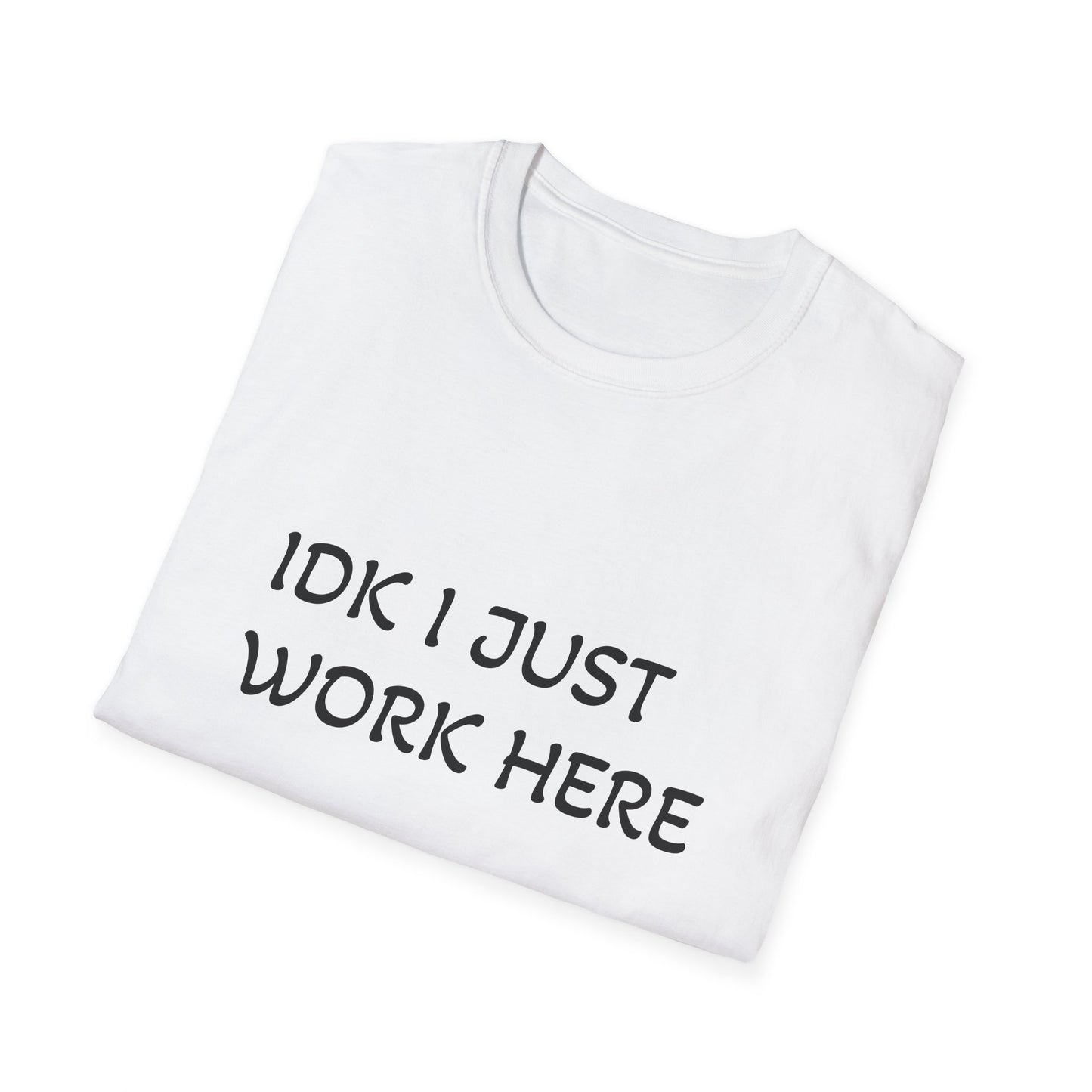 I don't know I just work here - Unisex Softstyle T-Shirt