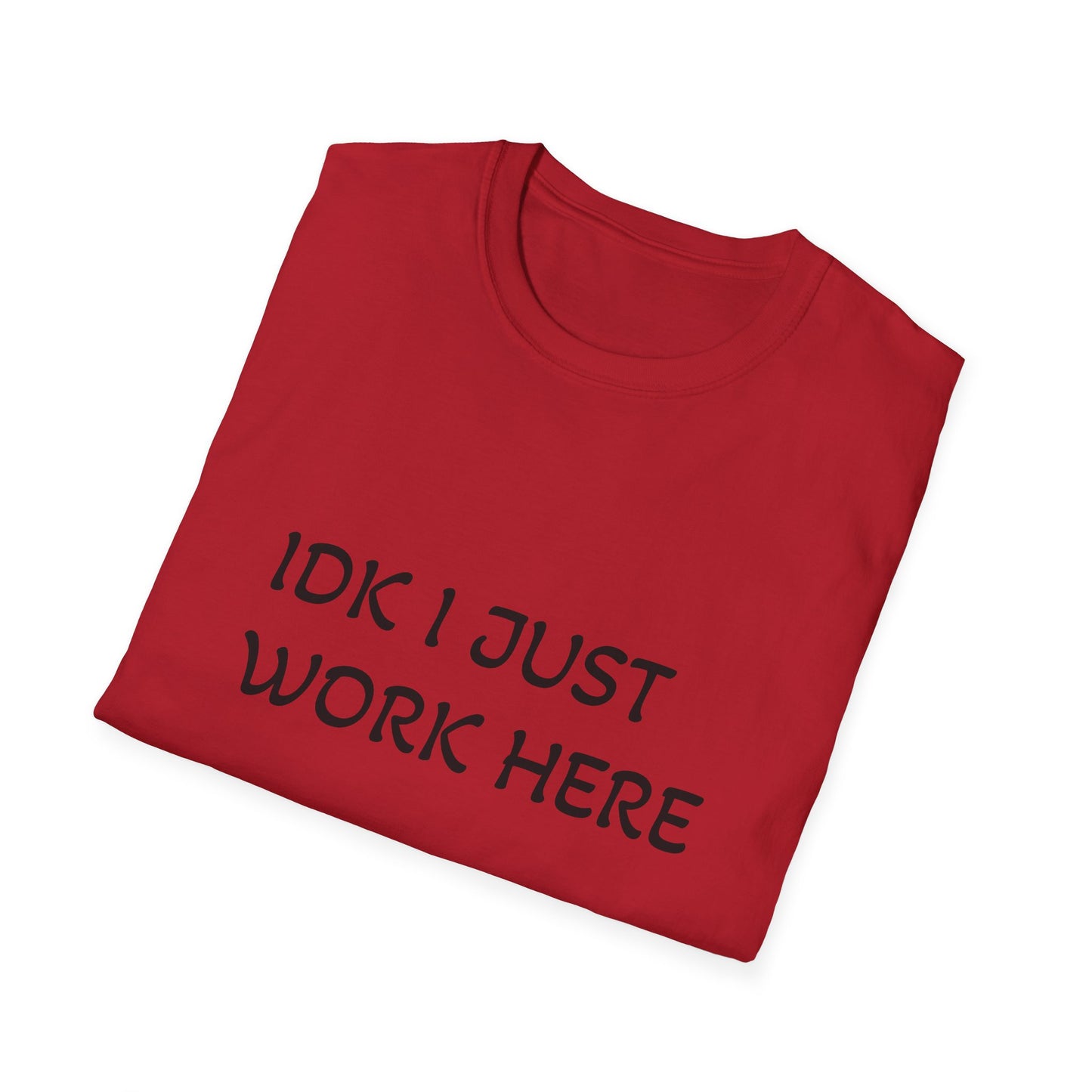 I don't know I just work here - Unisex Softstyle T-Shirt