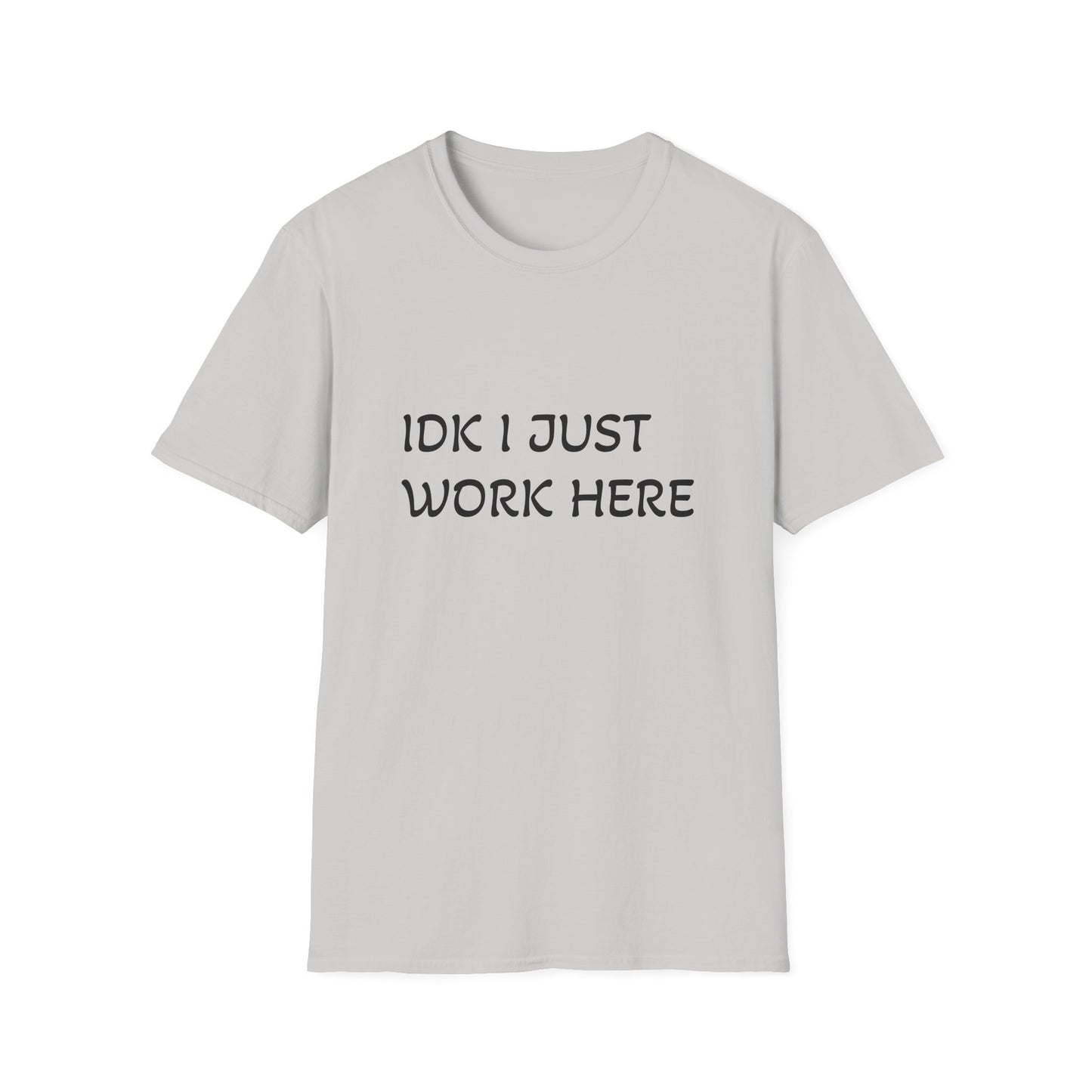 I don't know I just work here - Unisex Softstyle T-Shirt