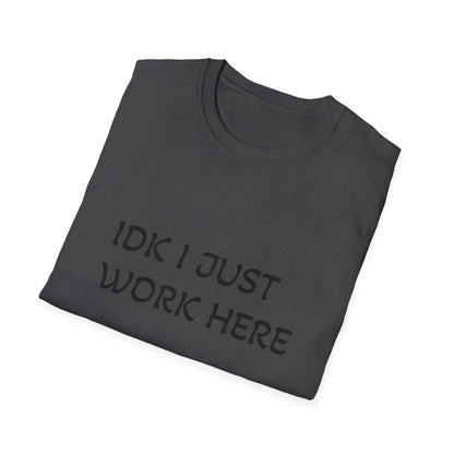 I don't know I just work here - Unisex Softstyle T-Shirt