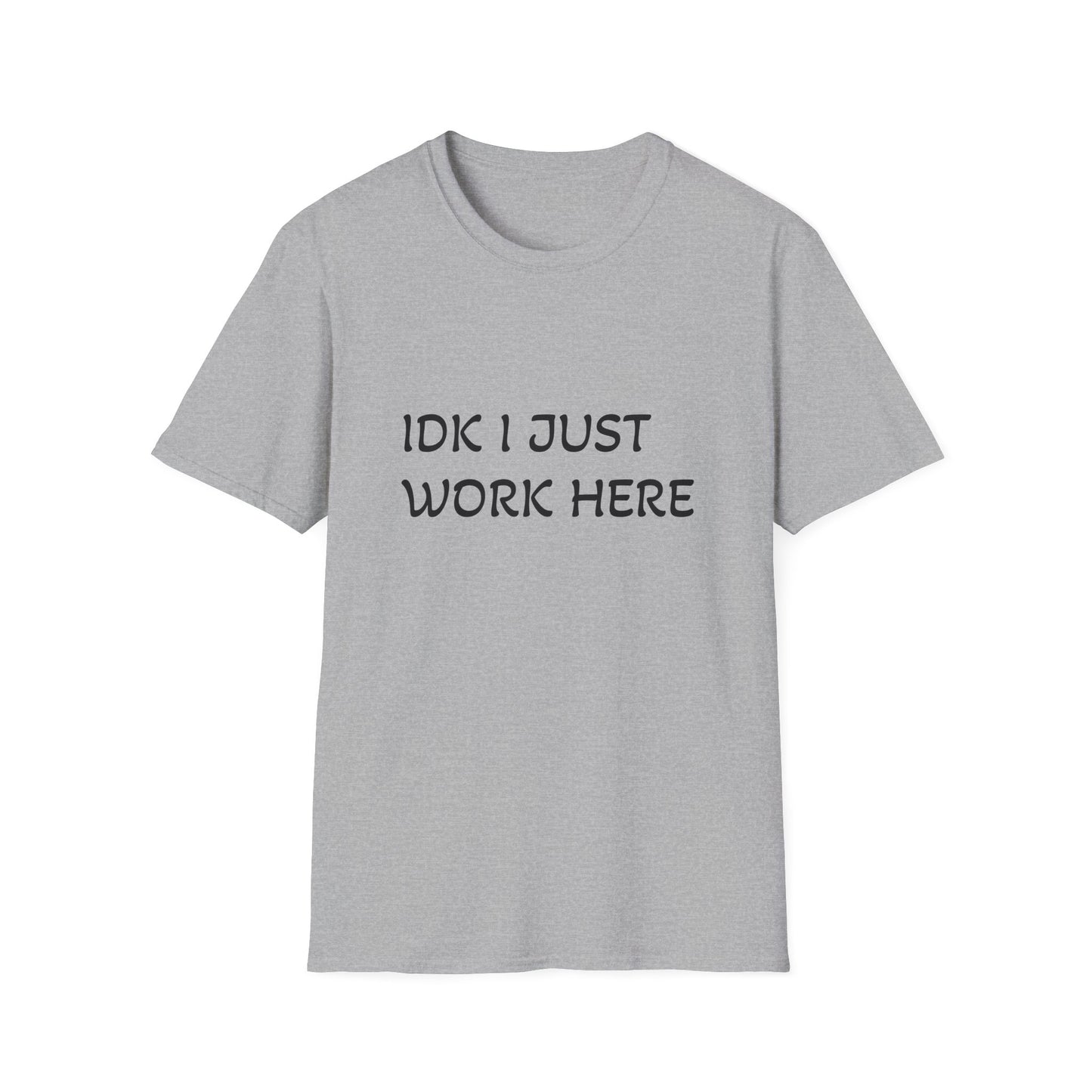 I don't know I just work here - Unisex Softstyle T-Shirt