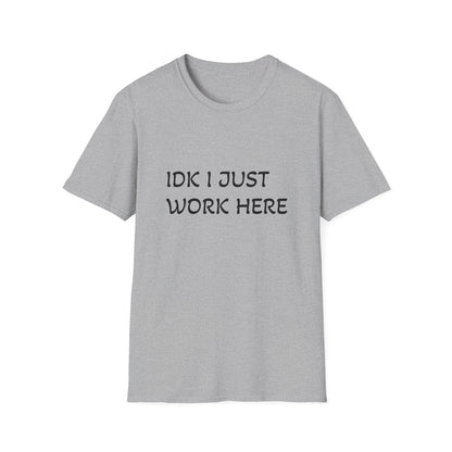 I don't know I just work here - Unisex Softstyle T-Shirt