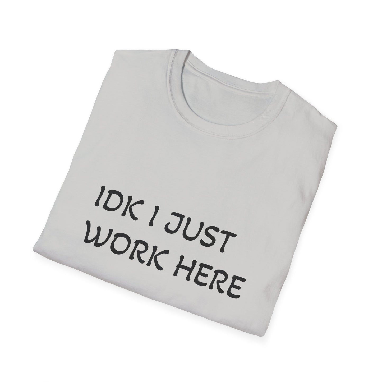 I don't know I just work here - Unisex Softstyle T-Shirt