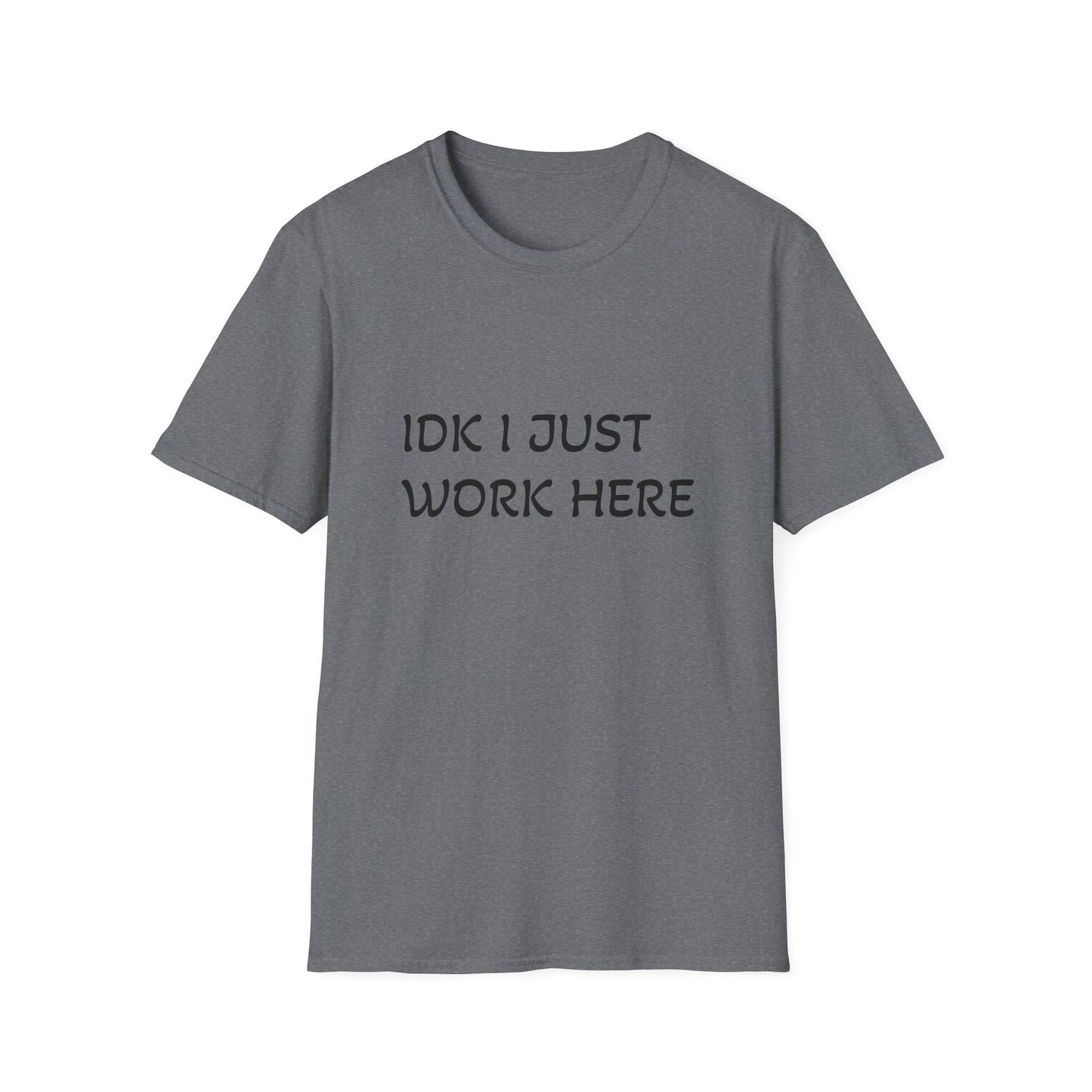 I don't know I just work here - Unisex Softstyle T-Shirt